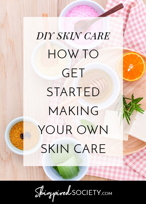 How to get started making your own skin care