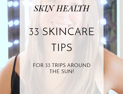 33 Clear Skin Tips for 33 Trips Around the Sun